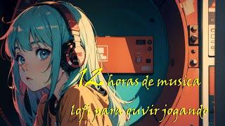 12 HORAS -  MÚSICA LOFI PARA JOGAR 