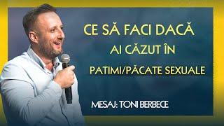 Ce sa faci daca ai cazut in patimi/pacate sexuale || Toni Berbece