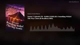 Season 7: Episode 370 - DARK FAMILIES:  Something Wicked This Way Comes (R Bradbury/1983)