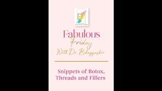 Dr. Bhagyashri's take on botox,threads & fillers