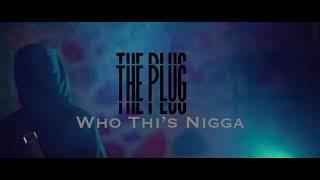 THE PLUG - WHO IS THIS N*GGA (official video)