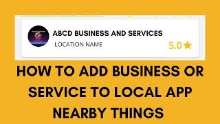 HOW TO ADD BUSINESSES OR SERVICES TO THE LOCAL APP NEARBY THINGS IN JUST ONE MINUTE