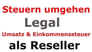 Reselling Steuern legal umgehen und sparen | Steuern umgehen als Reseller Umsatz & Einkommenssteuer