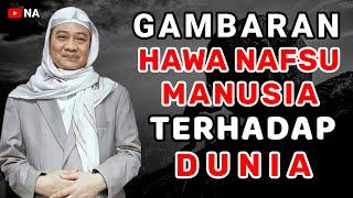 GAMBARAN HAWA NAFSU MANUSIA TERHADAP DUNIA | ABUYA UCI TURTUSI