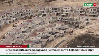 israel Intensifkan Pembangunan Permukimannya Selama Tahun 2021