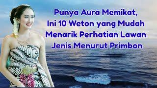 PUNYA AURA MEMIKAT,INI 10 WETON YANG MUDAH MENARIK PERHATIAN LAWAN JENIS MENURUT PRIMBON JAWA