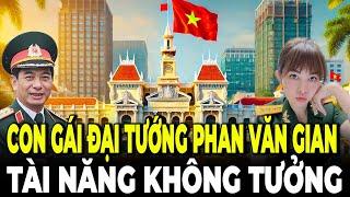 Việt Nam Không Ngờ | Đại Tướng Phan Văn Giang Có Con Gái Tài Giỏi Đến Vậy