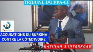 TRIBUNE PPA-CI N°28 | ACCUSATIONS DU BURKINA CONTRE LA CÔTED'IVOIRE | KONÉ KATINAN S'INTERROGE