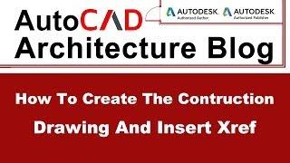 How to Create the Construction Drawing and Insert Xref | AutoCAD Architectural Tutorial #5