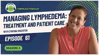 Managing Lymphedema: Treatment and patient care l LymphCast Ep 61