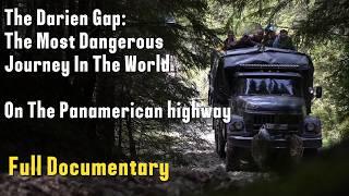 The Darien Gap: Most Dangerous Journey In The World--On The Pan-American Highway.   Full Documentary