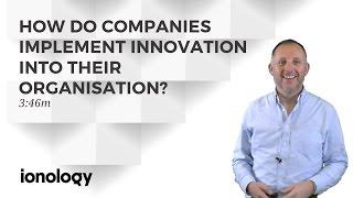 How Do Companies Implement Innovation Into Their Organisation?