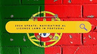 2024 Update: Navigating the New AL Licence Laws in Portugal