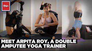 Journey Of A Double Amputee Yoga Trainer | Times Now Plus | Arpita Roy