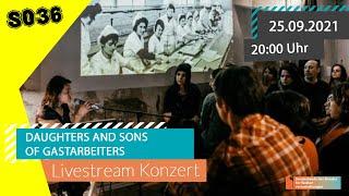 DAUGHTERS AND SONS OF GASTARBEITERS - Livestream aus dem SO36