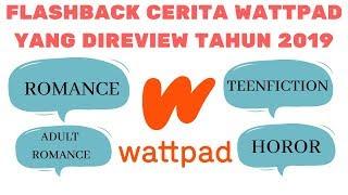 FLASHBACK CERITA WATTPAD YANG TELAH DI REVIEW 2019