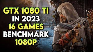 Is the GTX 1080 Ti still worth it in 2023? - 16 Games Tested | GTX 1080 Ti Gaming Test