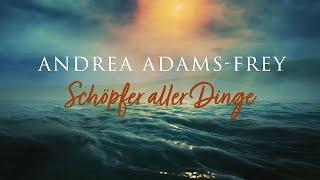 Andrea Adams-Frey – Schöpfer aller Dinge (Offizielles Musikvideo)