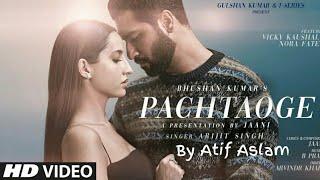 Atif Aslam: Pachtaoge Video Song | Vicky Kaushal, Nora Fatehi