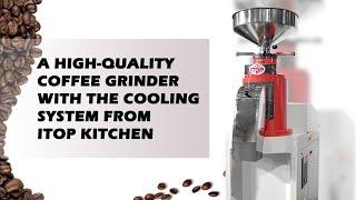 A High-quality Coffee Grinder with the Cooling System from ITOP Kitchen