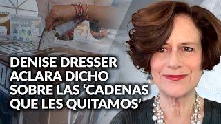 En ningún momento me asumo como la Josefa Ortiz de Domínguez de la democracia: Dresser