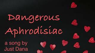 Dangerous Aphrodisiac … a song by Just Dana