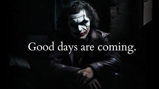 You've suffered enough now the good days are coming - Joker Speech