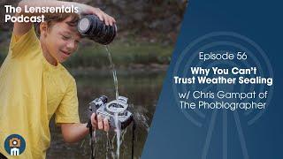 Why You Cant Trust Weather Sealing | The Lensrentals Podcast Episode 56