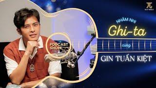 Nhâm Nhi Ghi-ta cùng Gin Tuấn Kiệt | Ai rồi cũng sẽ nghiện vợ thôi | #Podcast 07