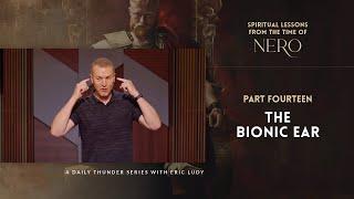 The Bionic Ear // Spiritual Lessons from The Time of Nero 14 (Eric Ludy)