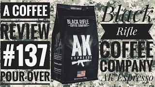 A Coffee Review ️ Black Rifle Coffee Company (AK Espresso) Whole Bean "Pour-Over" 