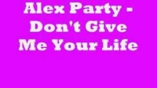 Alex Party - Don't Give Me Your Life