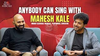 ANYBODY CAN SING WITH MAHESH KALE | THE MUSIC PODCAST