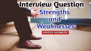 Interview Question Strengths and Weaknesses  | Samples  answer for Job Interview Strengths and