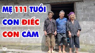MẸ 111 Tuổi Nuôi 2  Đứa Con Tật Nguyền (Điếc - Câm) KHÔNG THỂ TIN NỔI. AI CŨNG XÓT XA