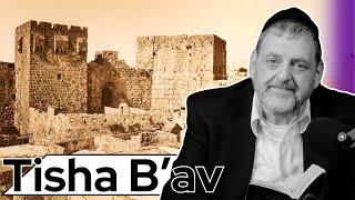 Tisha B’av - How Could It Be??? (Ep. 247)