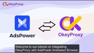 How to Use AdsPower Antidetect Browser with OkeyProxy