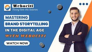 Mastering Brand Storytelling in the Digital Age with Webociti