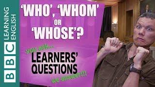 ‘Who’, ‘whom’ or ‘whose’? - Improve your English with Learners' Questions