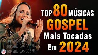 Louvores de Adoração 2024 - As Melhores Músicas Gospel Mais Tocadas - Top Gospel, Hinos Evangélicos