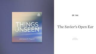 The Savior’s Open Ear: Things Unseen with Sinclair B. Ferguson