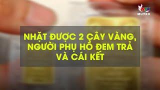 Nhặt được 2 cây vàng, người phụ hồ đem trả và cái kết