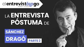 La ENTREVISTA PÓSTUMA de FERNANDO SÁNCHEZ DRAGÓ | Parte 2