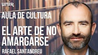 RAFAEL SANTANDREU - El arte de no amargarse la vida | AULA DE CULTURA