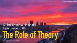 Methods L03 - The Role of Theory [CMU 17803 Empirical Methods - Spring 2024]