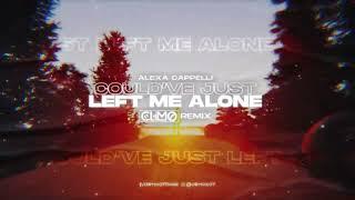 Alexa Cappelli - Could've Just Left Me Alone ( CLIMO REMIX )