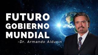 "Futuro Gobierno Mundial" - Dr. Armando Alducin