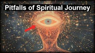 If You Make These Mistakes, Your Spiritual Journey Will End. Pitfalls of Spiritual Awakening.