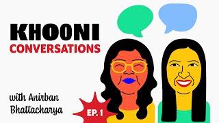 Khooni Conversations- EP 1: Interview with Anirban Bhattacharya | Khooni The Podcast