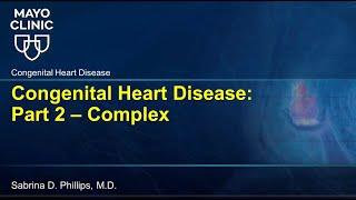 Congenital Heart Diseases - Part II - Complex CHD - Mayo Clinic Board Review 2024